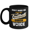 Don't Make Me Use My Football Coach Voice Mug Coffee Mug | Teecentury.com