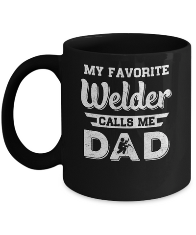 My Favorite Welder Calls Me Dad Fathers Day Gifts Mug Coffee Mug | Teecentury.com