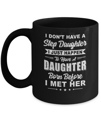 I Don't Have A Step Daughter Dad Husband Fathers Day Mug Coffee Mug | Teecentury.com