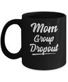 Mom Group Dropout Funny Mommy Mothers Day Gift Mug Coffee Mug | Teecentury.com