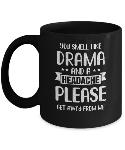 Funny You Smell Like Drama And A Headache Mug Coffee Mug | Teecentury.com