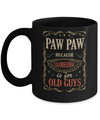 Paw Paw Because Grandfather Is For Old Guys Fathers Day Gift Mug Coffee Mug | Teecentury.com