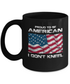 I Don't Kneel Proud To Be American Mug Coffee Mug | Teecentury.com