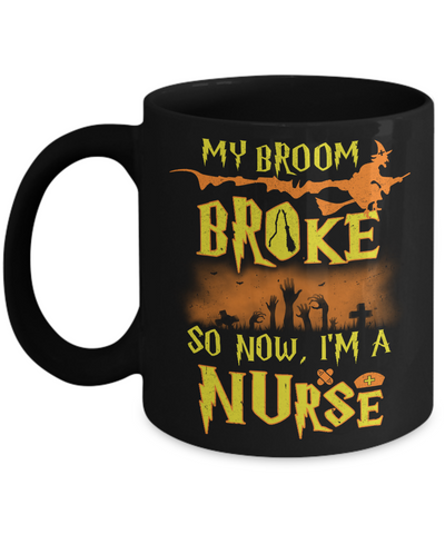 My Broom Broke So Now I'm A Nurse Halloween Mug Coffee Mug | Teecentury.com