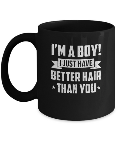 I'm A Boy I Just Have Better Hair Than You Funny Kids Mug Coffee Mug | Teecentury.com