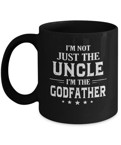 I'm Not Just The Uncle I'm The God-Father Fathers Day Mug Coffee Mug | Teecentury.com