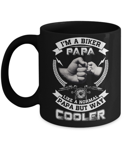 I'm A Biker Papa Like A Normal Papa But Way Cooler Mug Coffee Mug | Teecentury.com
