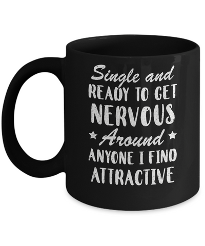 Single And Ready To Get Nervous Around Anyone Mug Coffee Mug | Teecentury.com