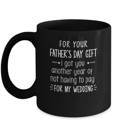 For Your Father's Day Gift I Got You Another Year Mug Coffee Mug | Teecentury.com