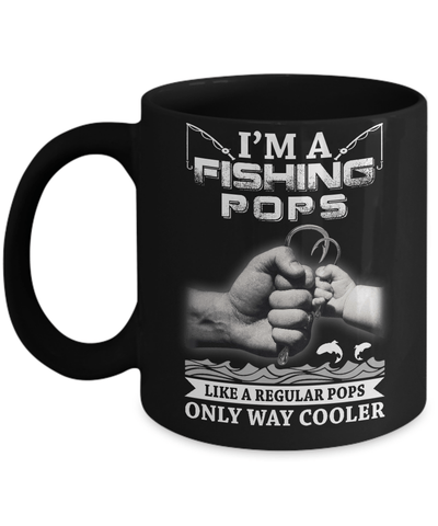 I'm A Fishing Pops Like A Normal Pops But Way Cooler Mug Coffee Mug | Teecentury.com