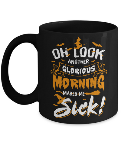 Halloween Oh Look Another Glorious Morning Makes Me Sick Mug Coffee Mug | Teecentury.com