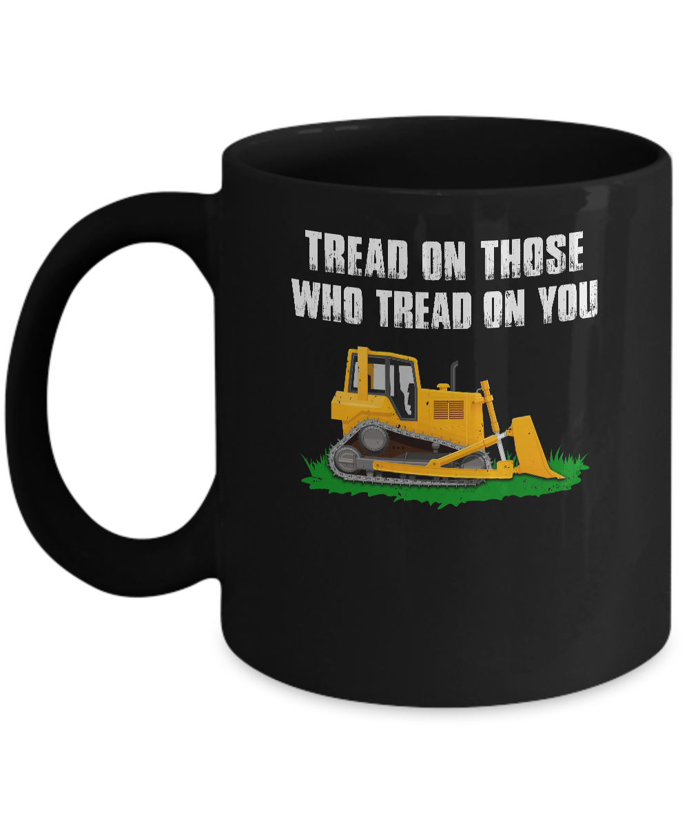 Tread On Those Who Tread On You Bulldozer Mug 11oz 