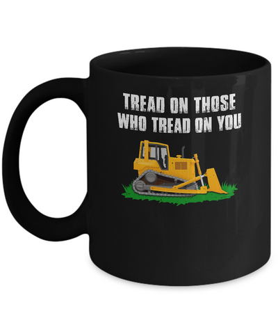 Tread On Those Who Tread On You Bulldozer Mug Coffee Mug | Teecentury.com