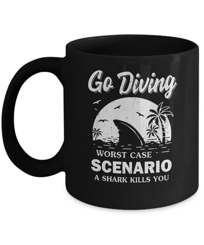 Funny Go Diving Worst Case Scenario A Shark Kills You Mug Coffee Mug | Teecentury.com