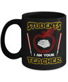 Students I Am Your Teacher Mug Coffee Mug | Teecentury.com