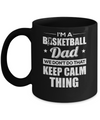 I'm A Basketball Dad We Don't Do That Keep Calm Thing Mug Coffee Mug | Teecentury.com