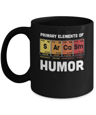 Science Sarcasm Primary Elements Of Humor Chemistry Mug Coffee Mug | Teecentury.com
