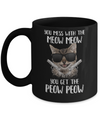 Funny Cat You Get The Peow-Peow Mug Coffee Mug | Teecentury.com
