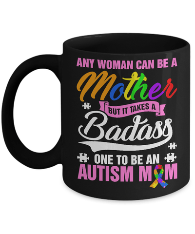 Any Woman Can Be A Mother But It Takes A Badass One To Be An Autism Mom Mug Coffee Mug | Teecentury.com