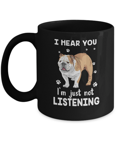 I Hear You I'm Just Not Listening Funny Bulldog Mug Coffee Mug | Teecentury.com
