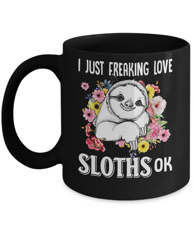 I Just Freaking Love Sloths Mug Coffee Mug | Teecentury.com