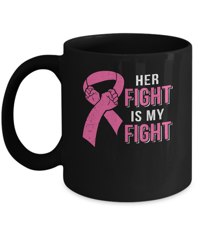 Her Fight Is My Fight Pink Breast Cancer Awareness Mug Coffee Mug | Teecentury.com