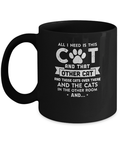 All I Need Is This Cat And That Other Cat Mug Coffee Mug | Teecentury.com