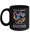 Let's Be Honest I Was Crazy Before The Chickens Mug Coffee Mug | Teecentury.com