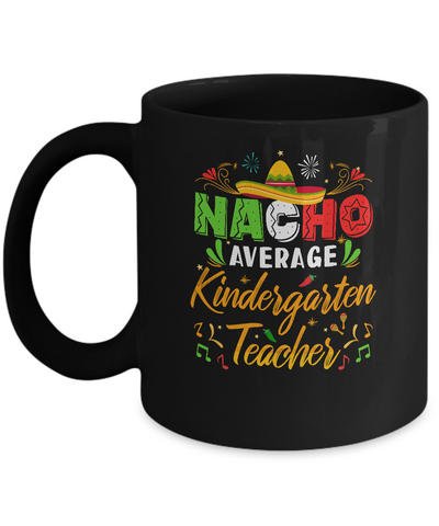 Nacho Average Kindergarten Teacher Cinco De Mayo Gift Mug Coffee Mug | Teecentury.com