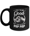 I Try To Be Good But I Take After My Pap Pap Toddler Kids Mug Coffee Mug | Teecentury.com