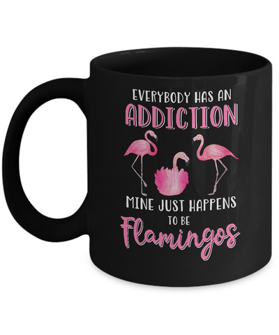 Everybody Has An Addiction Mine Just Happens To Be Flamingos Mug Coffee Mug | Teecentury.com