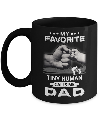 My Favorite Tiny Human Calls Me Dad Mug Coffee Mug | Teecentury.com