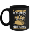 I Wonder If There's A Taco Out There Thinking Of Me Too Mug Coffee Mug | Teecentury.com