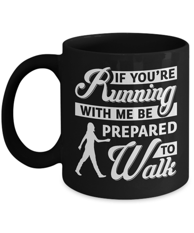 If You're Running With Me Be Prepared To Walk Mug Coffee Mug | Teecentury.com