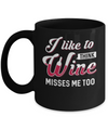 I Like To Think Wine Misses Me Too Mug Coffee Mug | Teecentury.com