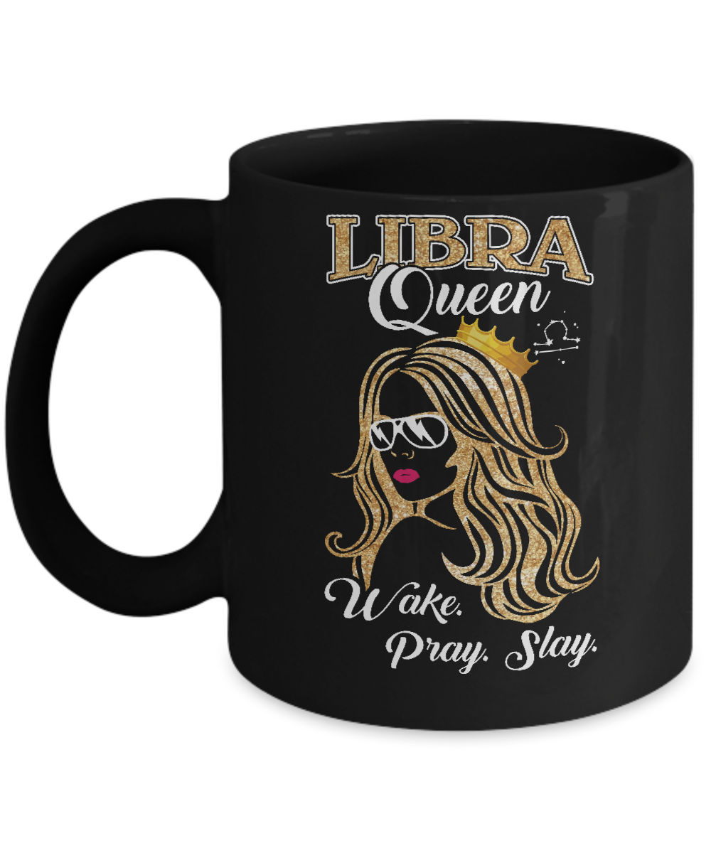 Libra Queen Wake Pray Slay September October Girl Birthday Gift Mug Coffee Mug | Teecentury.com