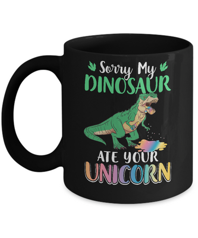 Sorry My Dinosaur Ate Your Unicorn T-Rex Mug Coffee Mug | Teecentury.com