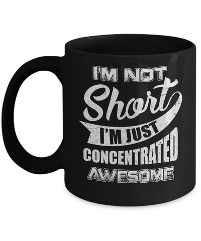 I'm Not Short I'm Just Concentrated Awesome Mug Coffee Mug | Teecentury.com