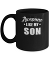 Awesome Like My Son Funny Fathers Mothers Day Gift Mug Coffee Mug | Teecentury.com