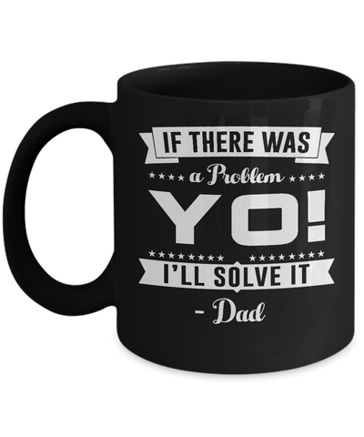 If There Was A Problem Yo I'll Solve It Dad Lover Mug Coffee Mug | Teecentury.com