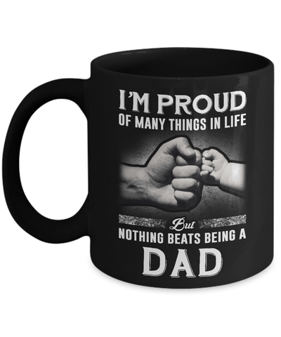 Proud Of Many Things In Life Nothing Beats Being A Dad Mug Coffee Mug | Teecentury.com