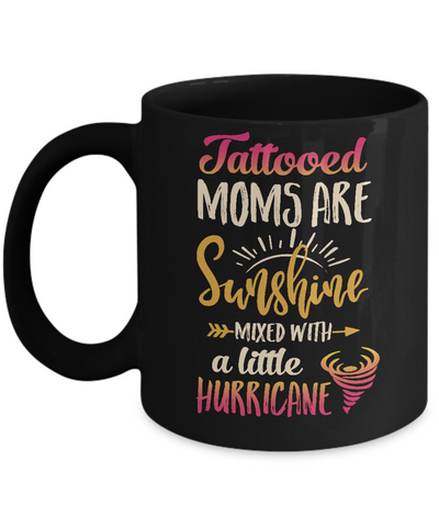 Tattooed Moms Are Sunshine Mixed With A Little Hurricane Mug Coffee Mug | Teecentury.com