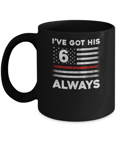 I've Got His 6 Always Firefighter Red Line Proud Mom Dad Mug Coffee Mug | Teecentury.com