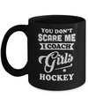 You Don't Scare Me I Coach Girls Hockey Mug Coffee Mug | Teecentury.com