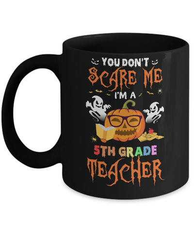 You Dont Scare Me Im A 5th Grade Teacher Halloween Mug Coffee Mug | Teecentury.com