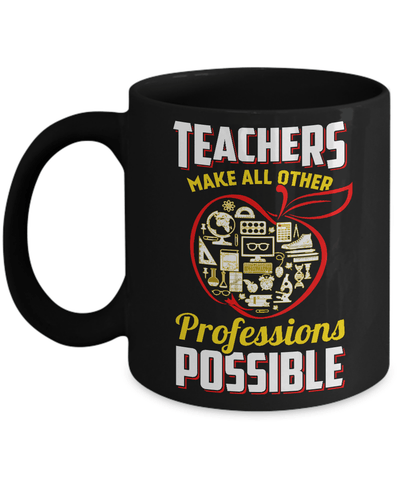 Teacher Make All Other Professions Possible Mug Coffee Mug | Teecentury.com