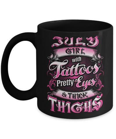 July Girl With Tattoos Pretty Eyes Thick Thighs Mug Coffee Mug | Teecentury.com
