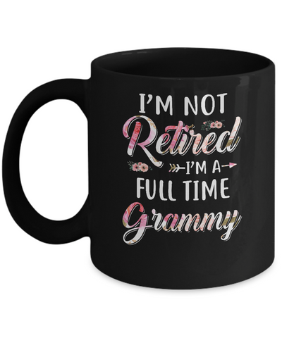 I'm Not Retired I'm A Full Time Grammy Mothers Day Mug Coffee Mug | Teecentury.com
