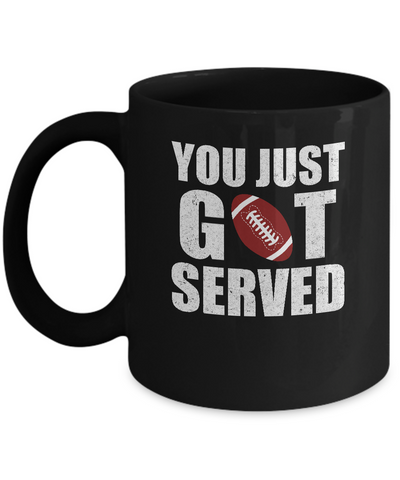 You Just Got Served Gifts For Football Lovers Mug Coffee Mug | Teecentury.com