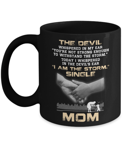 I Whispered In The Devil's Ear I Am The Storm Single Mom Mug Coffee Mug | Teecentury.com